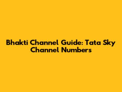 Bhakti Channel Guide: Tata Sky Channel Numbers