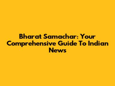 Bharat Samachar: Your Comprehensive Guide To Indian News