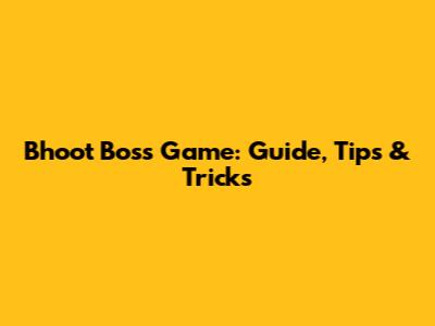 Bhoot Boss Game: Guide, Tips & Tricks