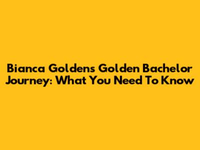Bianca Golden's Golden Bachelor Journey: What You Need To Know