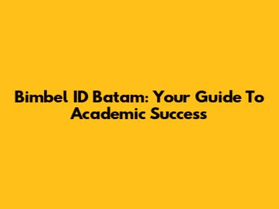Bimbel ID Batam: Your Guide To Academic Success