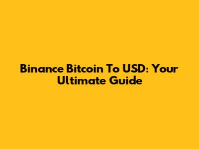 Binance Bitcoin To USD: Your Ultimate Guide