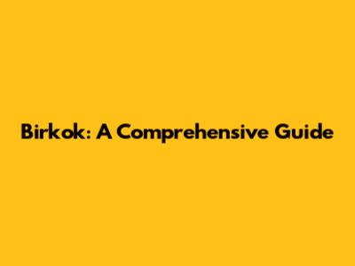 Birkok: A Comprehensive Guide
