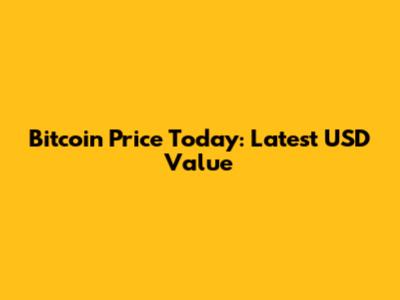 Bitcoin Price Today: Latest USD Value