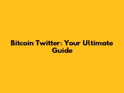 Bitcoin Twitter: Your Ultimate Guide