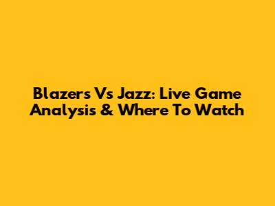 Blazers Vs Jazz: Live Game Analysis & Where To Watch