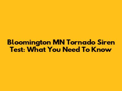 Bloomington MN Tornado Siren Test: What You Need To Know