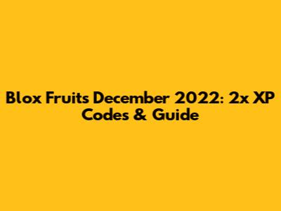 Blox Fruits December 2022: 2x XP Codes & Guide