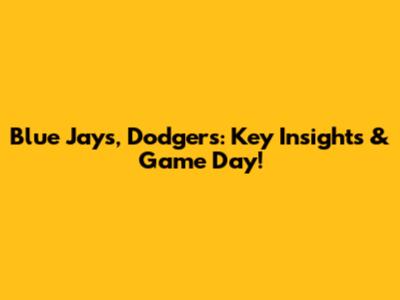 Blue Jays, Dodgers: Key Insights & Game Day!