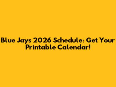 Blue Jays 2026 Schedule: Get Your Printable Calendar!