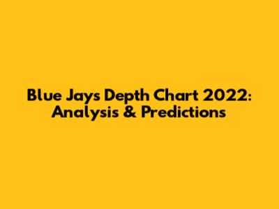 Blue Jays Depth Chart 2022: Analysis & Predictions