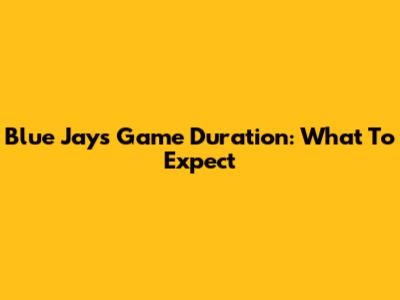 Blue Jays Game Duration: What To Expect