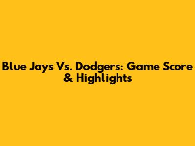 Blue Jays Vs. Dodgers: Game Score & Highlights
