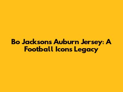 Bo Jackson's Auburn Jersey: A Football Icon's Legacy