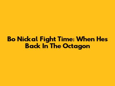 Bo Nickal Fight Time: When He's Back In The Octagon