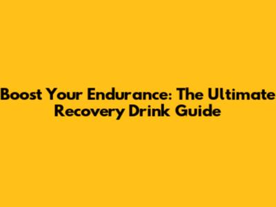 Boost Your Endurance: The Ultimate Recovery Drink Guide