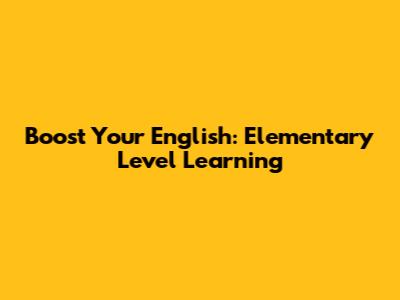 Boost Your English: Elementary Level Learning
