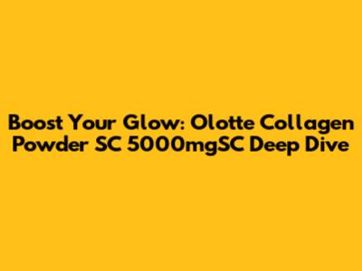 Boost Your Glow: Olotte Collagen Powder SC 5000mgSC Deep Dive
