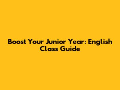 Boost Your Junior Year: English Class Guide