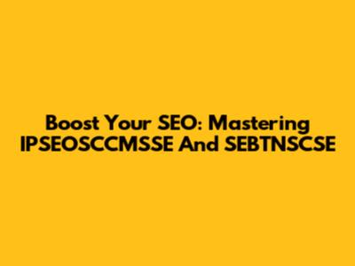 Boost Your SEO: Mastering IPSEOSCCMSSE And SEBTNSCSE