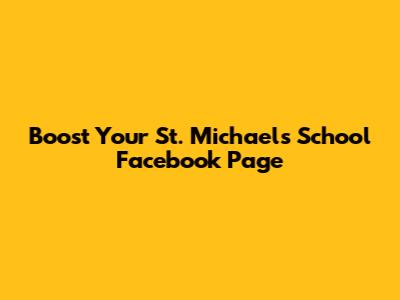 Boost Your St. Michael's School Facebook Page