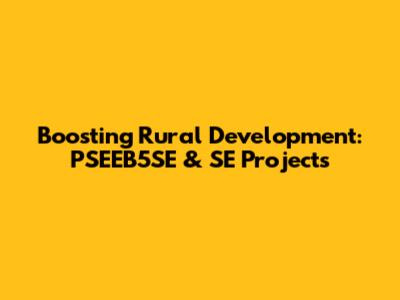 Boosting Rural Development: PSEEB5SE & SE Projects