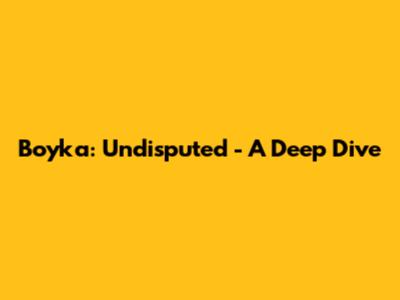 Boyka: Undisputed - A Deep Dive