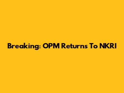 Breaking: OPM Returns To NKRI