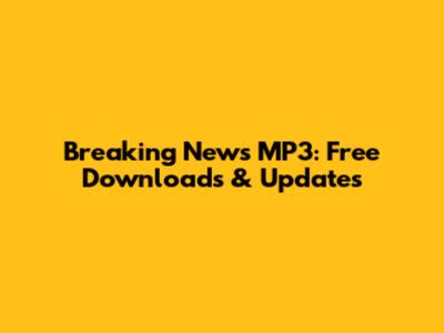 Breaking News MP3: Free Downloads & Updates