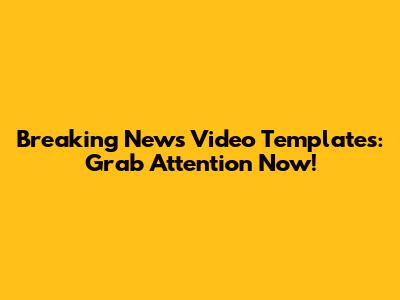 Breaking News Video Templates: Grab Attention Now!