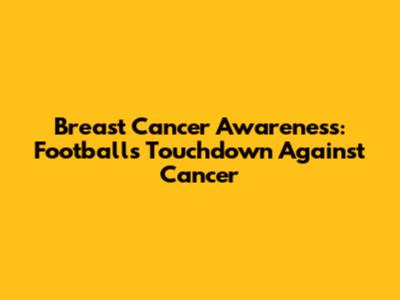 Breast Cancer Awareness: Football's Touchdown Against Cancer