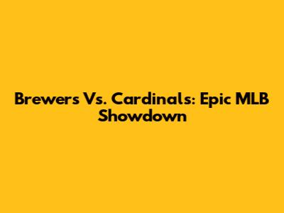 Brewers Vs. Cardinals: Epic MLB Showdown