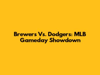 Brewers Vs. Dodgers: MLB Gameday Showdown