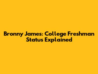 Bronny James: College Freshman Status Explained