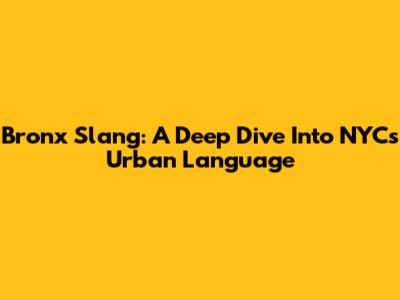 Bronx Slang: A Deep Dive Into NYC's Urban Language