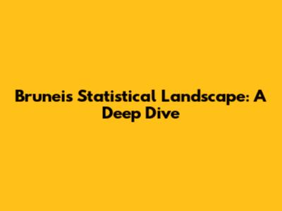 Brunei's Statistical Landscape: A Deep Dive