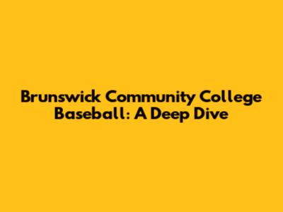 Brunswick Community College Baseball: A Deep Dive