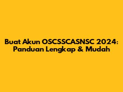 Buat Akun OSCSSCASNSC 2024: Panduan Lengkap & Mudah