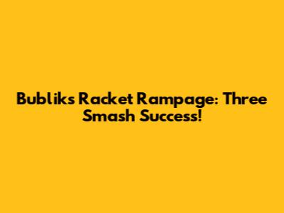 Bublik's Racket Rampage: Three Smash Success!