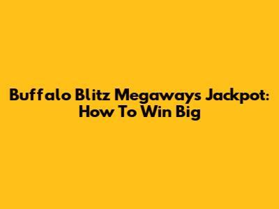 Buffalo Blitz Megaways Jackpot: How To Win Big