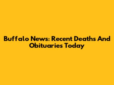 Buffalo News: Recent Deaths And Obituaries Today