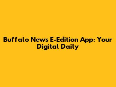 Buffalo News E-Edition App: Your Digital Daily
