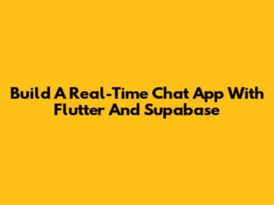 Build A Real-Time Chat App With Flutter And Supabase