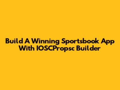Build A Winning Sportsbook App With IOSCPropsc Builder
