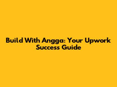 Build With Angga: Your Upwork Success Guide