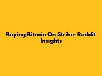 Buying Bitcoin On Strike: Reddit Insights