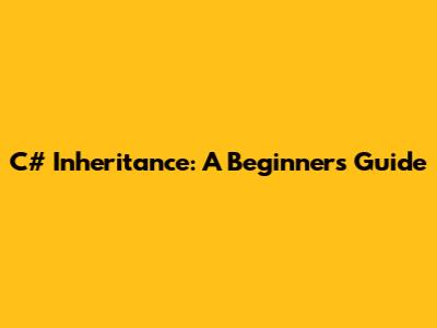 C# Inheritance: A Beginner's Guide