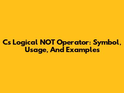 C's Logical NOT Operator: Symbol, Usage, And Examples