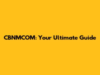 CBNMCOM: Your Ultimate Guide