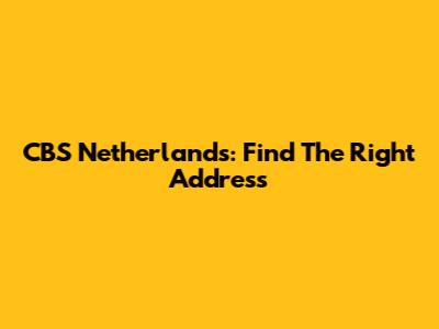 CBS Netherlands: Find The Right Address